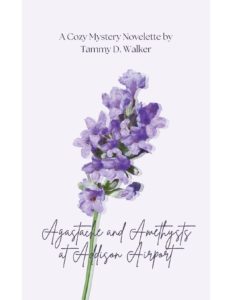 Image of the cover of "Agastache and Amethysts at Addison Airport," a cozy mystery novelette by Tammy D. Walker